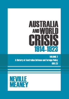 Australia and World Crisis, 1914-1923 by Neville