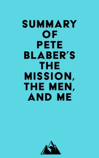 Summary of Pete Blaber's The Mission, The Men, and Me by Everest Media
