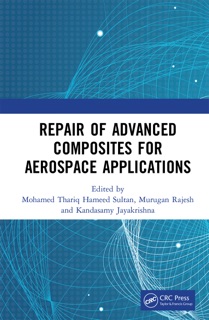 Repair of Advanced Composites for Aerospace Applications by Mohamed Thariq Hameed Sultan, M. Rajesh & K. Jayakrishna