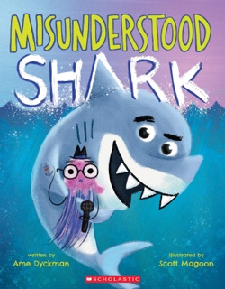 Misunderstood Shark by Ame Dyckman & Scott Magoon