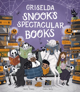 Griselda Snook’s Spectacular Books by Barry Timms & Laura Borio