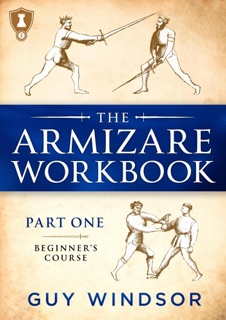 The Armizare Workbook, Part One: The Beginners’ Course by Guy Windsor