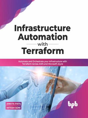 Infrastructure Automation with Terraform: Automate and Orchestrate your Infrastructure with Terraform Across AWS and Microsoft Azure (English Edition)
