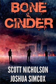 Bone and Cinder: A Post-Apocalyptic Thriller by Scott Nicholson & Joshua Simcox