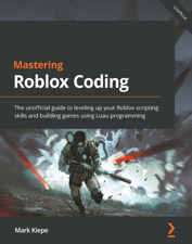 Mastering Roblox Coding - Mark Kiepe Cover Art