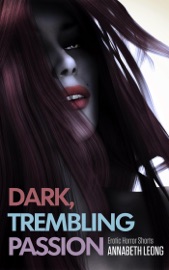Dark, Trembling Passion: Erotic Horror Shorts - Annabeth Leong