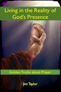 Living in the Reality of God's Presence: Golden Truths About Prayer by Jim Taylor