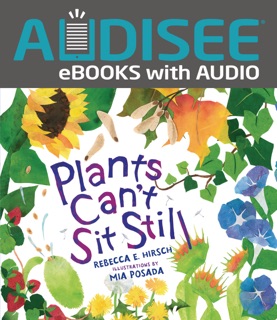 Plants Can't Sit Still by Rebecca E. Hirsch & Mia Posada