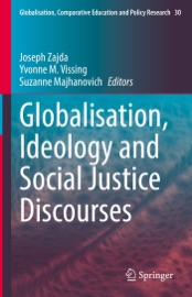 Globalisation, Ideology and Social Justice Discourses - Joseph Zajda, Yvonne Vissing & Suzanne Majhanovich
