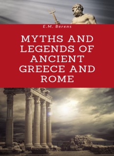 Myths and Legends of Ancient Greece and Rome (translated) by E.M. Berens