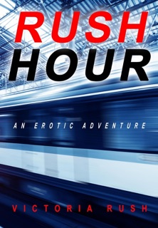 Rush Hour: A Voyeur Erotic Fantasy by Victoria Rush