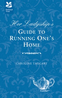 Her Ladyship's Guide to Running One's Home by Caroline Taggart
