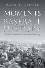 Moments in Baseball History - Mark R. Brewer Cover Art