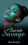 My Secret Savage by Mia Black Book Summary, Reviews and Downlod