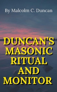 Duncan’s Masonic Ritual and Monitor by Malcolm C. Duncan