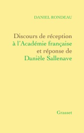 Discours de réception à l'Académie française Et réponse de Danièle Sallenave - Daniel Rondeau