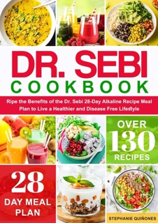 Dr. Sebi Cookbook: Reap the Benefits of the Dr. Sebi 28-Day Alkaline Recipe Meal Plan to Live a Healthier and Disease Free Lifestyle by Stephanie Quiñones