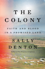 The Colony: Faith and Blood in a Promised Land - Sally Denton Cover Art