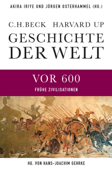 Geschichte der Welt Die Welt vor 600 - Akira Iriye, Jürgen Osterhammel, Hans-Joachim Gehrke, Hermann Parzinger, Karen Radner, Mark Edward Lewis, Axel Michaels & Andreas Wirthensohn