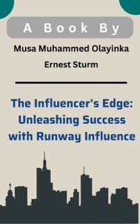 The Influencer's Edge: Unleashing Success with Runway Influence by FH Faruk, Safin Ahmed Sohan & X Rozan Ahamed