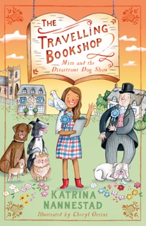 Mim and the Disastrous Dog Show (The Travelling Bookshop, #4): The fourth book in the award-winning Australian children's fiction series for budding book lovers from the author of We Are Wolves by Katrina Nannestad