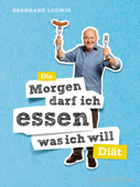 Die "Morgen darf ich essen, was ich will"-Diät - Prof. Dr. Bernhard Ludwig