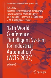 12th World Conference “Intelligent System for Industrial Automation” (WCIS-2022) - R. A. Aliev, Nodirbek Rustambekovich Yusupbekov, Janusz Kacprzyk, Witold Pedrycz, M. B. Babanli, Fahreddin M. Sadikoglu & S. M. Turabdjanov