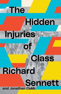 The Hidden Injuries of Class by Richard Sennett & Jonathan Cobb