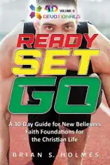 Ready Set Go: A 30-Day Guide For New Believers, Faith Foundations for the Christian Life