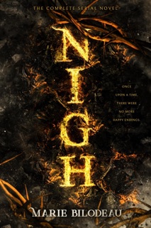 Nigh: The Complete Serial Novel by Marie Bilodeau