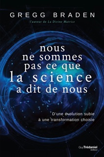 Nous ne sommes pas ce que la science à dit de nous - D'une évolution subie à une transformation choi by Gregg Braden