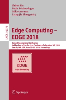 Edge Computing – EDGE 2018 by Shijun Liu, Bedir Tekinerdogan, Mikio Aoyama & Liang-Jie Zhang