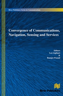 Convergence of Communications, Navigation, Sensing and Services by Leo Ligthart & Ramjee Prasad