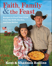 Faith, Family &amp; The Feast - Kent Rollins &amp; Shannon Rollins Cover Art