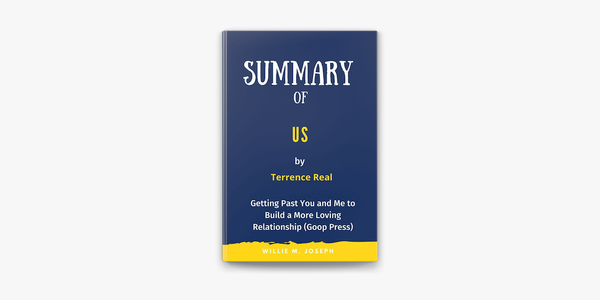 Summary of Us by Terrence Real: Getting Past You and Me to Build a More  Loving Relationship (Goop Press) by Willie M. Joseph (ebook) - Apple Books