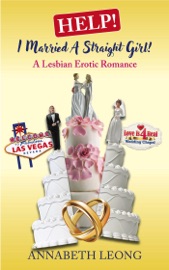 Help! I Married a Straight Girl! A Lesbian Erotic Romance - Annabeth Leong