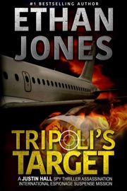 Tripoli's Target: A Justin Hall Spy Thriller - Ethan Jones