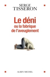 Le Déni ou la fabrique de l'aveuglement - Serge Tisseron