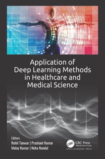 Application of Deep Learning Methods in Healthcare and Medical Science by Rohit Tanwar, Prashant Kumar, Malay Kumar & Neha Nandal