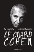 Leonard Cohen. La biografía - Alberto Manzano