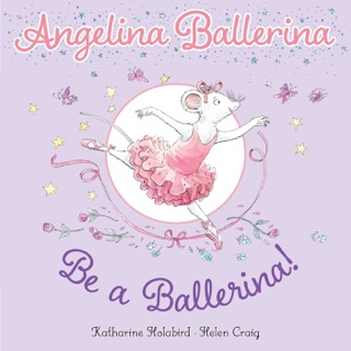 Be a Ballerina! by Katharine Holabird