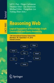 Reasoning Web: Logical Foundation of Knowledge Graph Construction and Query Answering by Jeff Z. Pan, Diego Calvanese, Thomas Eiter, Ian Horrocks, Michael Kifer, Fangzhen Lin & Yuting Zhao