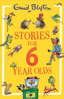 Stories for Six-Year-Olds by Enid Blyton & Mark Beech