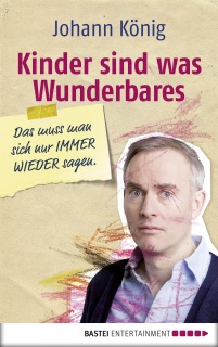 Kinder sind was Wunderbares, das muss man sich nur IMMER WIEDER sagen by Johann König