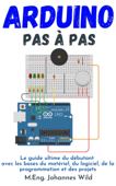 Arduino Pas à pas - M.Eng. Johannes Wild