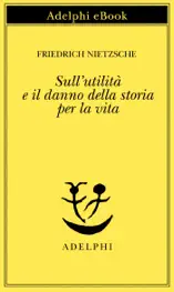 Sull'utilità e il danno della storia per la vita