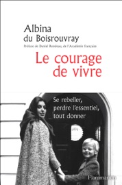 Le courage de vivre - Albina du Boisrouvray