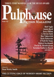 Pulphouse Fiction Magazine Issue #19 - Dean Wesley Smith, Kristine Kathryn Rusch, O'Neil De Noux, Annie Reed, David H. Hendrickson, Kevin J. Anderson, Adam-Troy Castro, Jerry Oltion, Lisa Silverthorne, C.A. Rowland, Jason A. Adams, Kent Patterson, Scott Edelman, Christina F. York, Johanna Rothman, Robert J. McCarter, Robert Jeschonek, J. Steven York, Ray Vukcevich, Stefon Mears & Rob Vagle