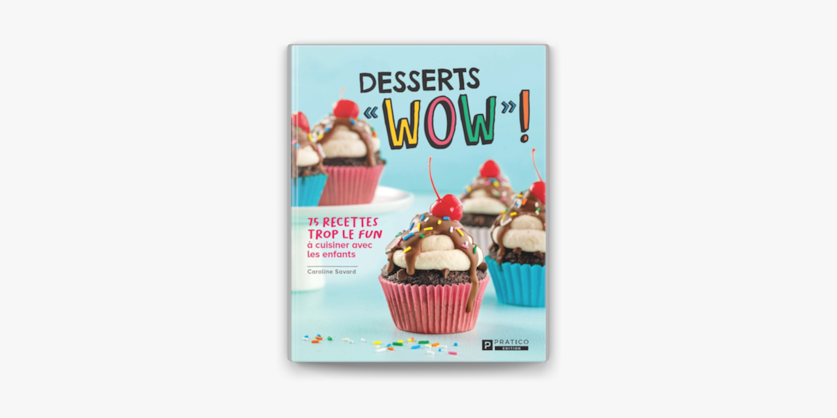 Livre Desserts «WOW»! - 75 recettes trop le fun à cuisiner avec les enfants