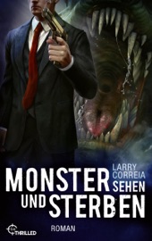 Monster sehen und sterben - Larry Correia & Michael Krug